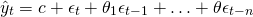 \begin{equation*} \hat{y}_t = c + \epsilon_t + \theta_1\epsilon_{t-1} + \ldots + \theta\epsilon_{t-n} \end{equation*}