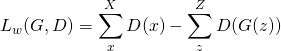 \begin{equation*} L_w(G,D) = \sum_x^X D(x) - \sum_z^Z D(G(z)) \end{equation*}