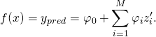 \begin{eqnarray*} &&f(x)=y_{pred}=\varphi_0+\sum_{i=1}^{M}\varphi_iz'_i. \end{eqnarray*}