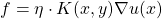 f = \eta \cdot K(x,y)\nabla u(x)