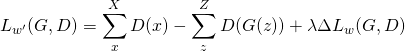 \begin{equation*} L_{w'}(G,D) = \sum_x^X D(x) - \sum_z^Z D(G(z)) + \lambda \Delta L_w(G,D) \end{equation*}